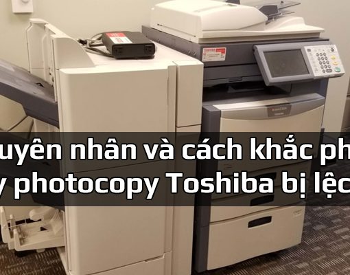 Máy photocopy Toshiba bị lệch lề – Cách khắc phục