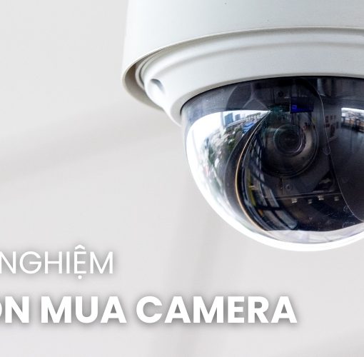 kinh nghiệm chọn mua camera