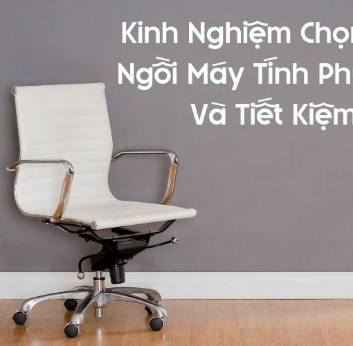 kinh nghiệm chọn ghế ngồi máy tính