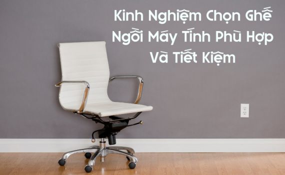 kinh nghiệm chọn ghế ngồi máy tính