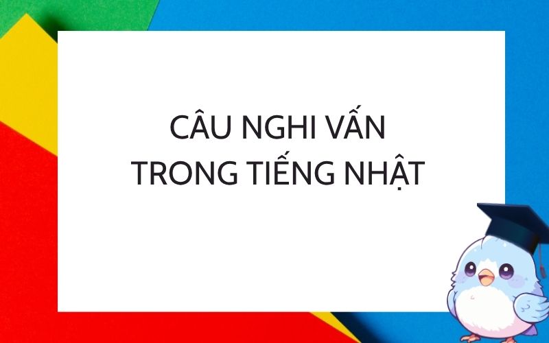 Ngữ pháp câu nghi vấn trong tiếng Nhật 